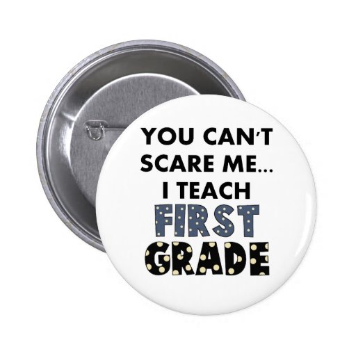 You Can't Scare Me...I Teach First Grade Pin