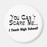 You Can't Scare Me I Teach High School Fridge Magnets