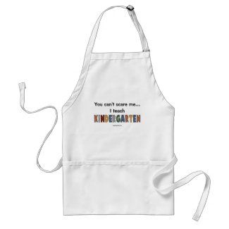 You Can't Scare Me...I Teach Kindergarten Aprons