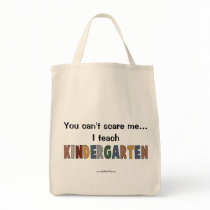 You Can't Scare Me...I Teach Kindergarten bags
