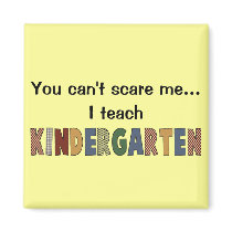 You Can't Scare Me...I Teach Kindergarten magnets