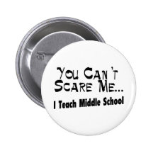 You Can't Scare Me I Teach Middle School Button