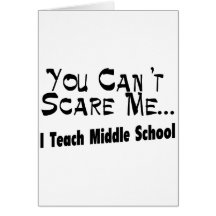 You Can't Scare Me I Teach Middle School Card