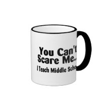 You Cant Scare Me I Teach Middle School Coffee Mug