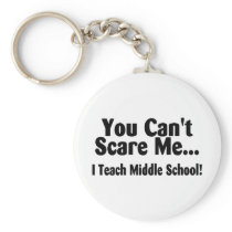 You Cant Scare Me I Teach Middle School keychains