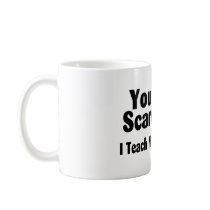 You Cant Scare Me I Teach Middle School Coffee Mug