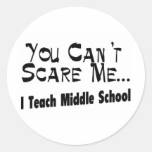 You Can't Scare Me I Teach Middle School Sticker
