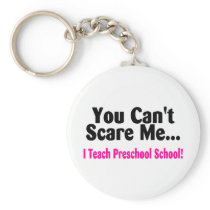 You Cant Scare Me I Teach Preschool keychains