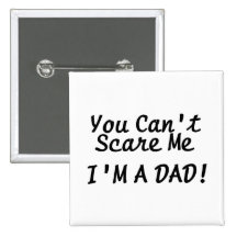 You Cant Scare Me Im A Dad Buttons