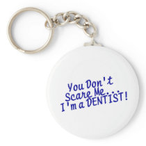 You Cant Scare Me Im A Dentist keychains