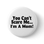 You Cant Scare Me Im A Mom Buttons