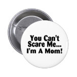You Cant Scare Me Im A Mom Buttons