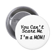 You Cant Scare Me Im A Mom Buttons