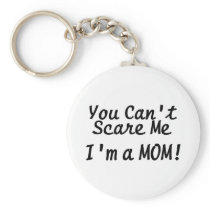 You Cant Scare Me Im A Mom keychains