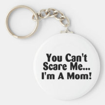 You Cant Scare Me Im A Mom Key Chains