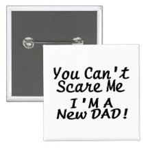 You Cant Scare Me Im A New Dad Button