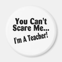 You Cant Scare Me Im A Teacher Fridge Magnets
