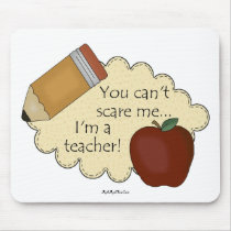 You Can't Scare Me...I'm A Teacher! Mouse Pads