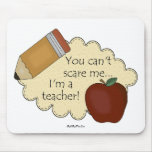 You Can't Scare Me...I'm A Teacher! Mouse Pads