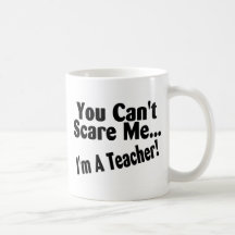You Cant Scare Me Im A Teacher Mug