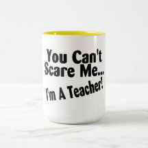 You Cant Scare Me Im A Teacher Mugs
