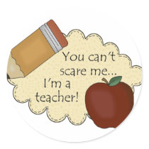 You Can't Scare Me...I'm A Teacher! Stickers