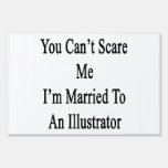 You Can't Scare Me I'm Married To An Illustrator Yard Sign