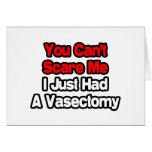 You Can't Scare Me...Just Had A Vasectomy cards