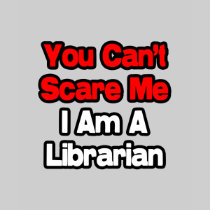 You Can't Scare Me...Librarian T Shirts