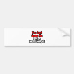 You Can't Scare Me...Microbiologist Bumper Stickers