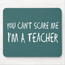 You Can't Scare Me Mousepad