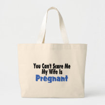 You Can't Scare Me My Wife Is Pregnant Canvas Bags