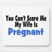 You Can't Scare Me My Wife Is Pregnant Mouse Pads