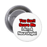 You Can't Scare Me...Neurologist Pinback Button