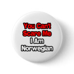 You Can't Scare Me...Norwegian Pinback Buttons