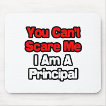 You Can't Scare Me...Principal Mousepad