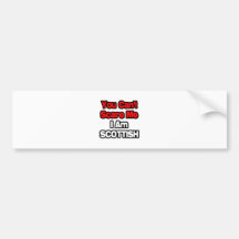 You Can't Scare Me...Scottish Bumper Sticker