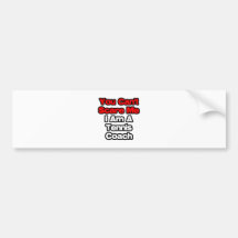 You Can't Scare Me...Tennis Coach Bumper Sticker