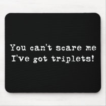 You can't scare me triplets mousepads