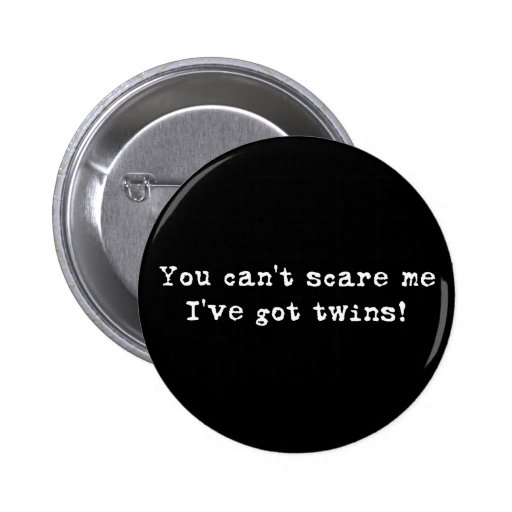 You can't scare me twins buttons