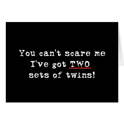 You can't scare me two sets of twins card