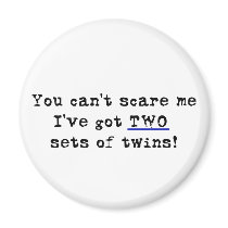 You can't scare me two sets of twins magnets