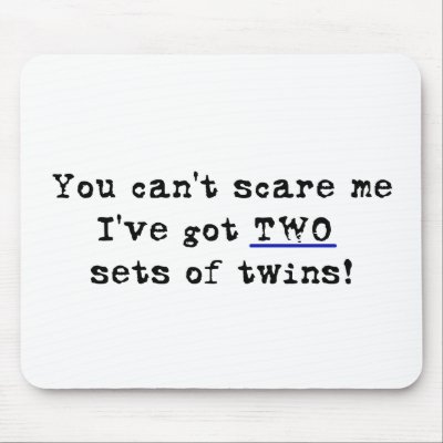 You can't scare me two sets of twins Mousepad by Scrappintwins
