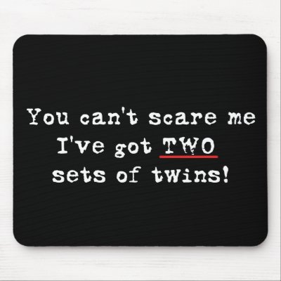 You can't scare me two sets of twins Mousepad by Scrappintwins