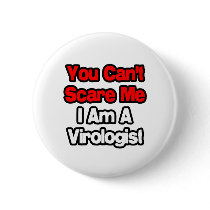You Can't Scare Me...Virologist Pinback Buttons