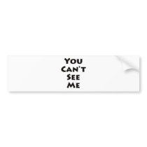 You Can't See Me! Bumper Sticker