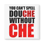 You can't spell douche without Che magnet