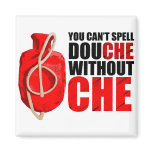 You can't spell douche without Che magnet