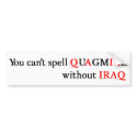 You can't spell QUAGMIRE without IRAQ bumper stickers