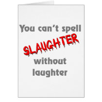 You can't spell slaughter without laughter greeting card